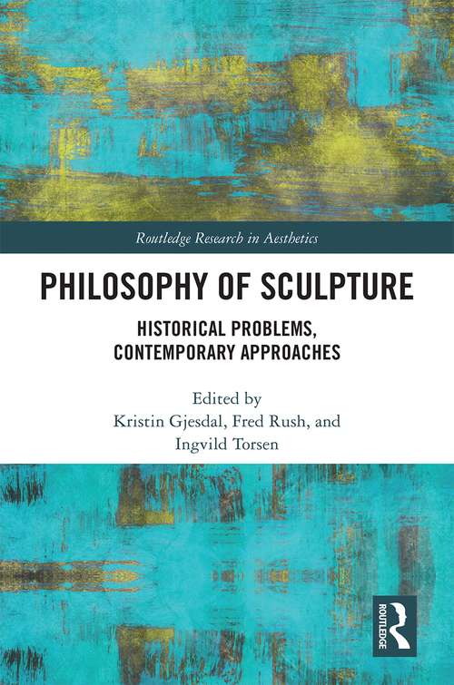 Book cover of Philosophy of Sculpture: Historical Problems, Contemporary Approaches (Routledge Research in Aesthetics)