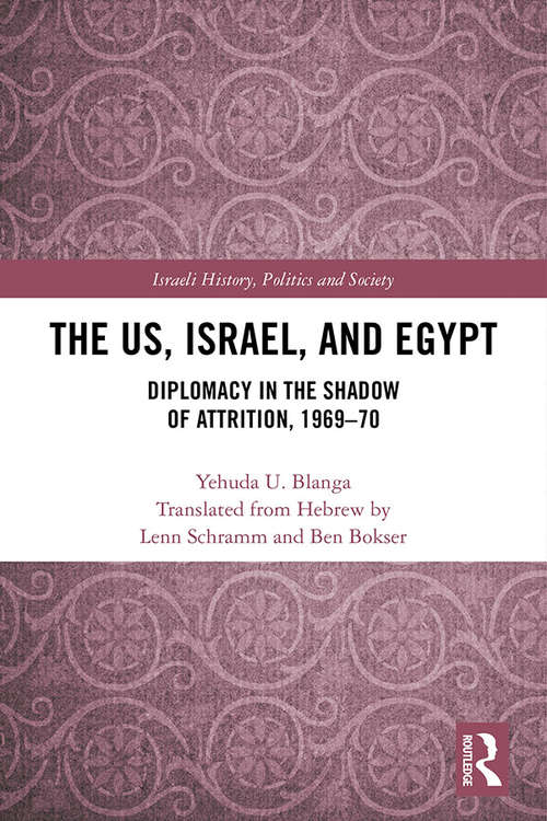 Book cover of The US, Israel, and Egypt: Diplomacy in the Shadow of Attrition, 1969-70 (Israeli History, Politics and Society)