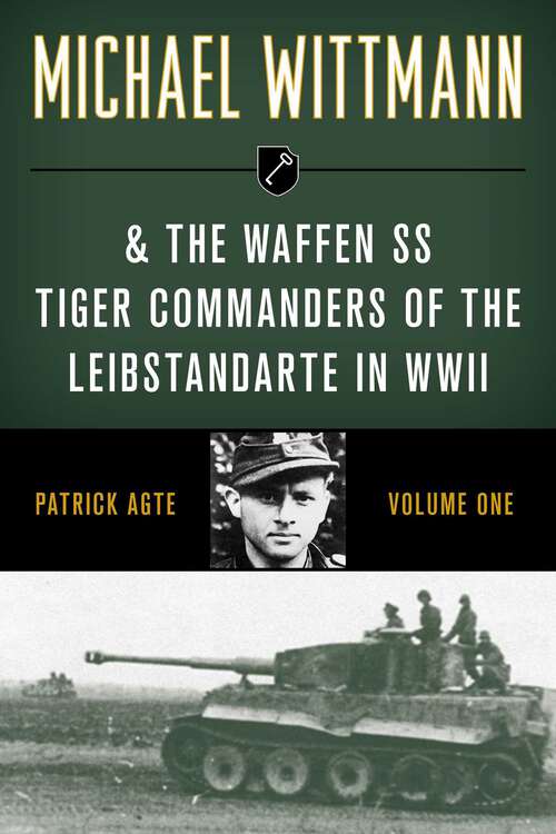 Book cover of Michael Wittmann & the Waffen SS Tiger Commanders of the Leibstandarte in WWII