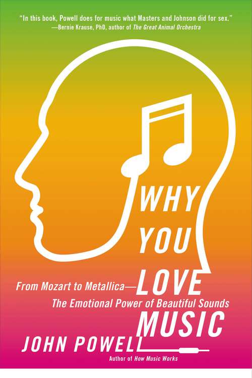 Book cover of Why You Love Music: From Mozart to Metallica--The Emotional Power of Beautiful Sounds