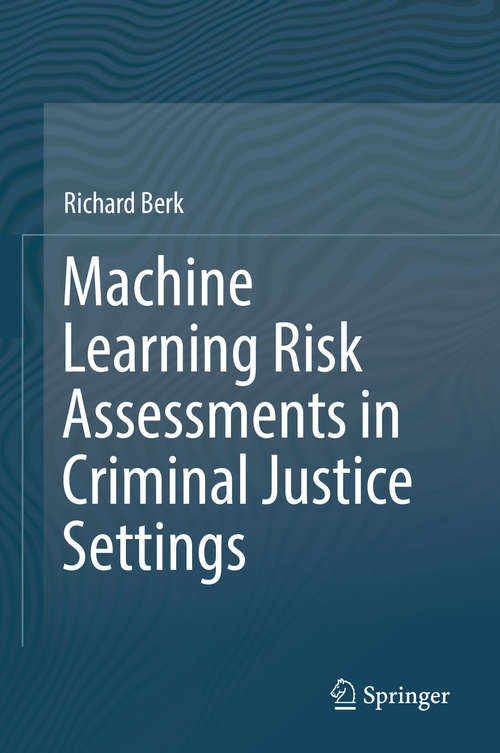 Book cover of Machine Learning Risk Assessments in Criminal Justice Settings
