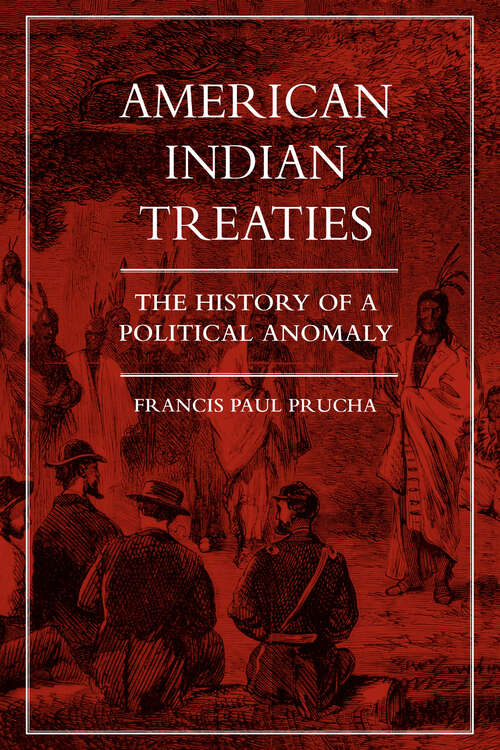 Book cover of American Indian Treaties: The History of a Political Anomaly