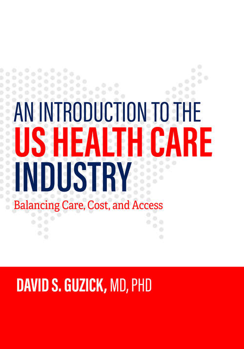 Book cover of An Introduction to the US Health Care Industry: Balancing Care, Cost, and Access