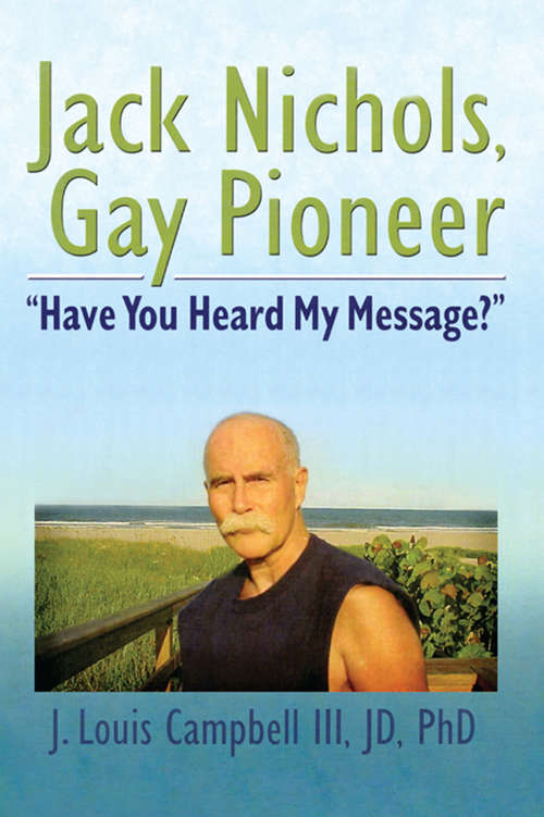 Book cover of Jack Nichols, Gay Pioneer: "Have You Heard My Message?"