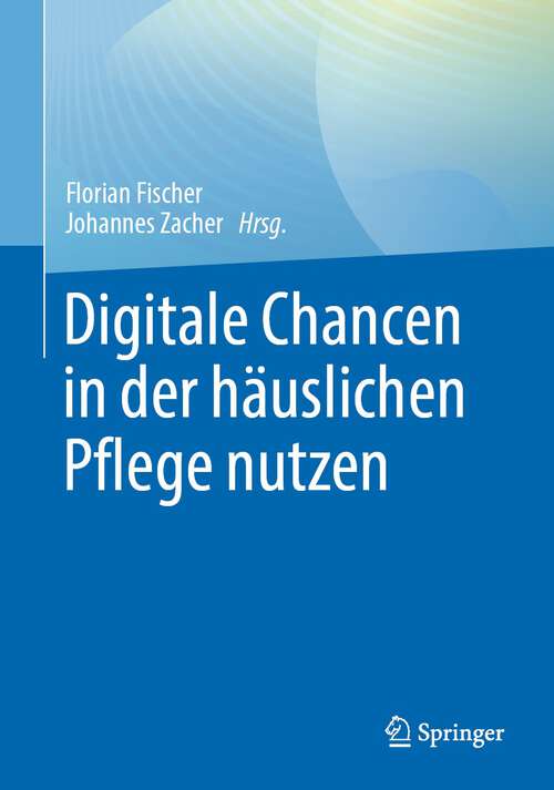 Book cover of Digitale Chancen in der häuslichen Pflege nutzen (1. Aufl. 2023)