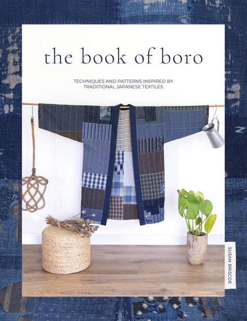 Book cover of The Book of Boro: Techniques and Patterns Inspired by Traditional Japanese Textiles