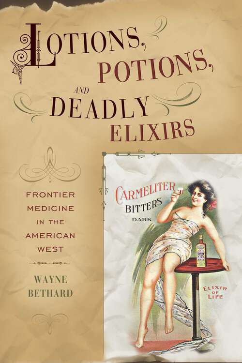 Book cover of Lotions, Potions, and Deadly Elixirs: Frontier Medicine in the American West