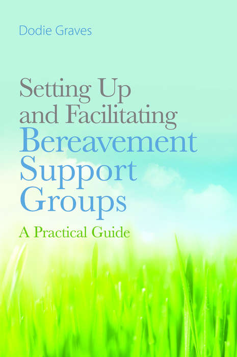 Book cover of Setting Up and Facilitating Bereavement Support Groups: A Practical Guide