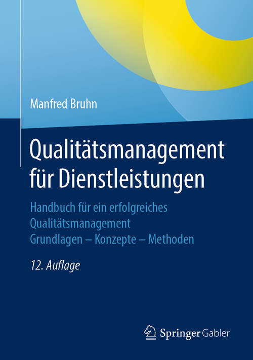 Book cover of Qualitätsmanagement für Dienstleistungen: Handbuch für ein erfolgreiches Qualitätsmanagement.  Grundlagen – Konzepte – Methoden (12. Aufl. 2020)