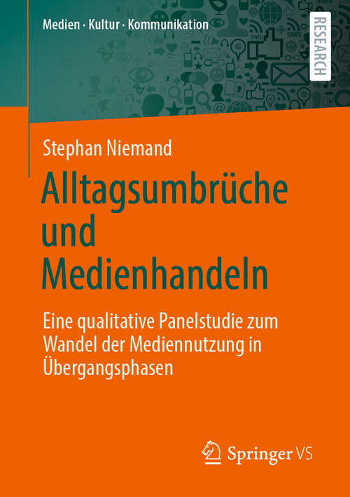 Book cover of Alltagsumbrüche und Medienhandeln: Eine qualitative Panelstudie zum Wandel der Mediennutzung in Übergangsphasen (1. Aufl. 2020) (Medien • Kultur • Kommunikation)