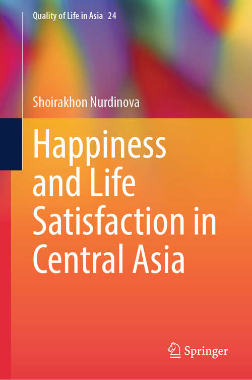 Book cover of Happiness and Life Satisfaction in Central Asia (Quality of Life in Asia #24)