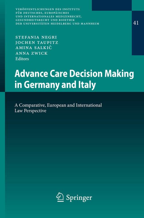Book cover of Advance Care Decision Making in Germany and Italy: A Comparative, European and International Law Perspective (Veröffentlichungen des Instituts für Deutsches, Europäisches und Internationales Medizinrecht, Gesundheitsrecht und Bioethik der Universitäten Heidelberg und Mannheim #41)