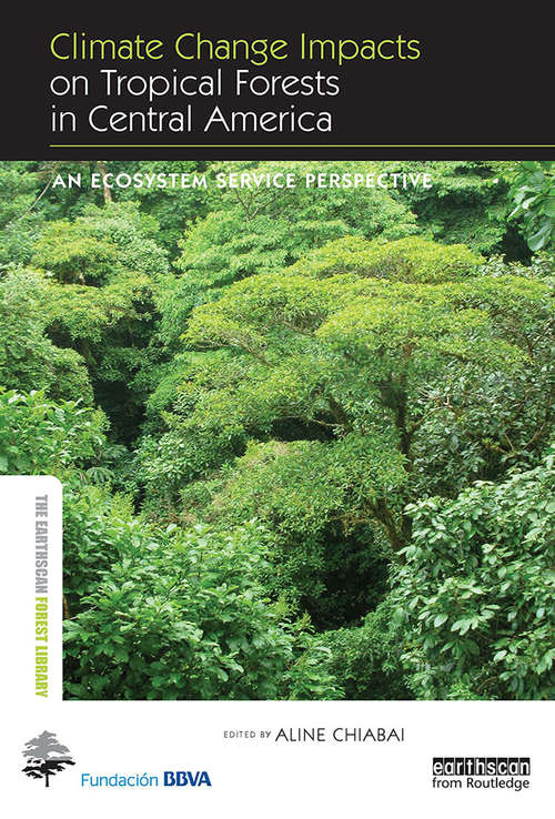 Book cover of Climate Change Impacts on Tropical Forests in Central America: An ecosystem service perspective (The Earthscan Forest Library)
