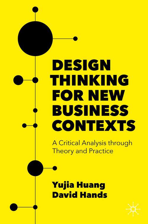 Design Thinking for New Business Contexts: A Critical Analysis through Theory and Practice