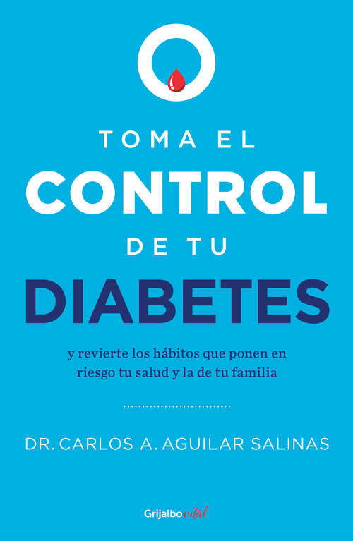 Book cover of Toma el control de tu diabetes: y revierte los hábitos que ponen en riesgo tu salud y la de tu familia