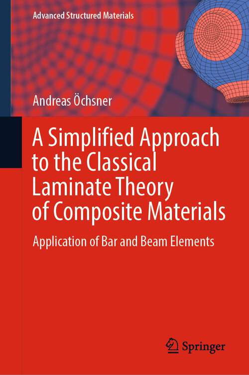 Book cover of A Simplified Approach to the Classical Laminate Theory of Composite Materials: Application of Bar and Beam Elements (1st ed. 2023) (Advanced Structured Materials #192)