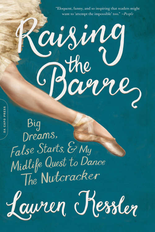 Book cover of Raising the Barre: Big Dreams, False Starts, and My Midlife Quest to Dance the Nutcracker