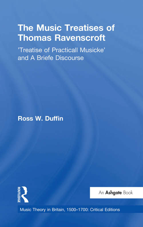 Book cover of The Music Treatises of Thomas Ravenscroft: 'Treatise of Practicall Musicke' and A Briefe Discourse (Music Theory In Britain, 1500-1700: Critical Editions Ser.)