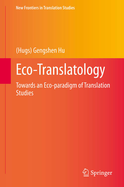 Book cover of Eco-Translatology: Towards an Eco-paradigm of Translation Studies (1st ed. 2020) (New Frontiers in Translation Studies)