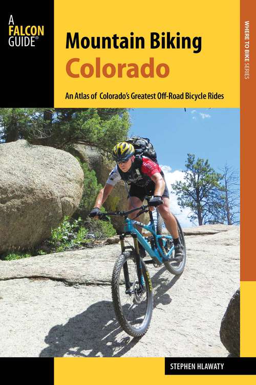 Book cover of Mountain Biking Colorado: An Atlas of Colorado's Greatest Off-Road Bicycle Rides (3rd Edition)