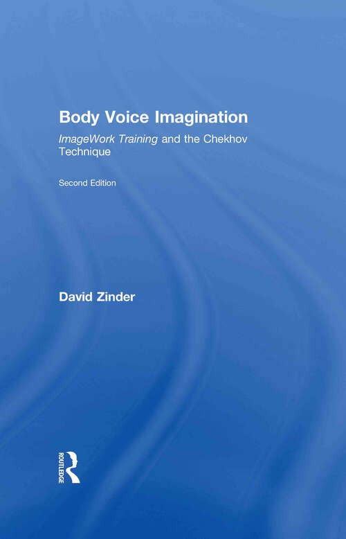 Book cover of Body Voice Imagination: ImageWork Training and the Chekhov Technique (2) (A\theatre Arts Book Ser.)