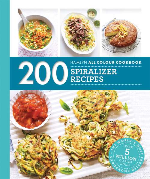 Book cover of Hamlyn All Colour Cookery: 200 Spiralizer Recipes (Hamlyn All Colour Cookery)