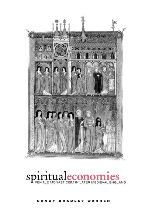 Spiritual Economies: Female Monasticism in Later Medieval England (The Middle Ages Series)