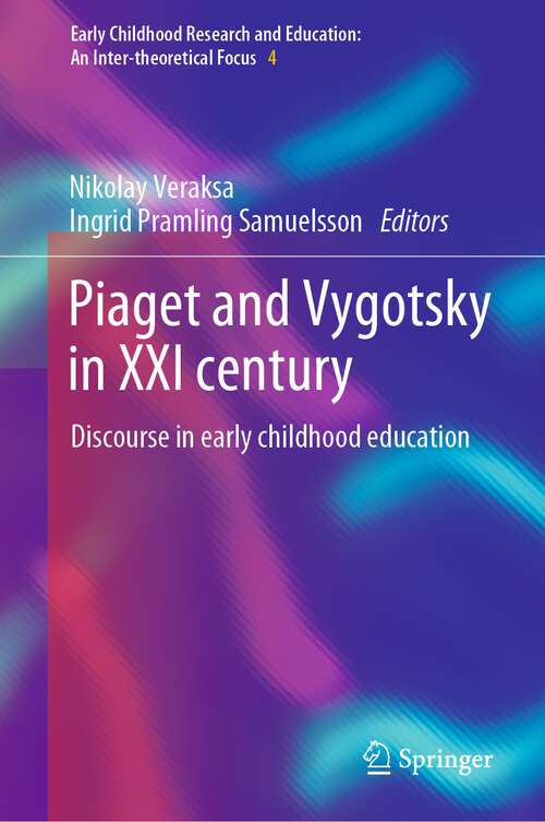 Piaget and Vygotsky in XXI century: Discourse in early childhood education (Early Childhood Research and Education: An Inter-theoretical Focus #4)