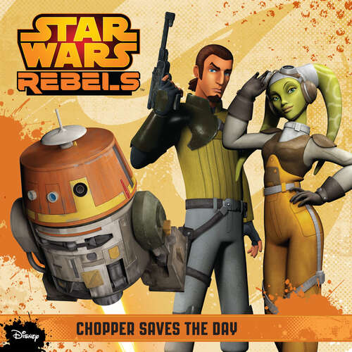 Book cover of Star Wars Rebels: Chopper Saves the Day