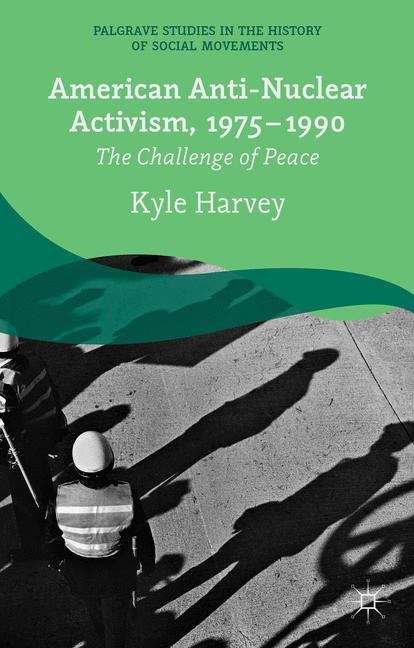 Book cover of American Anti-Nuclear Activism, 1975–1990