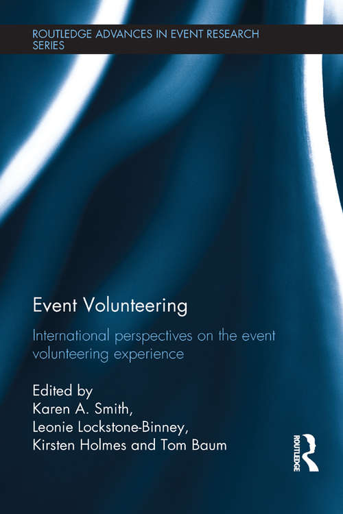 Event Volunteering.: International Perspectives on the Event Volunteering Experience (Routledge Advances in Event Research Series)