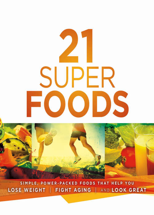Book cover of 21 Super Foods: Simple, Power-Packed Foods that Help You Build Your Immune System, Lose Weight, Fight Aging, and Look Great
