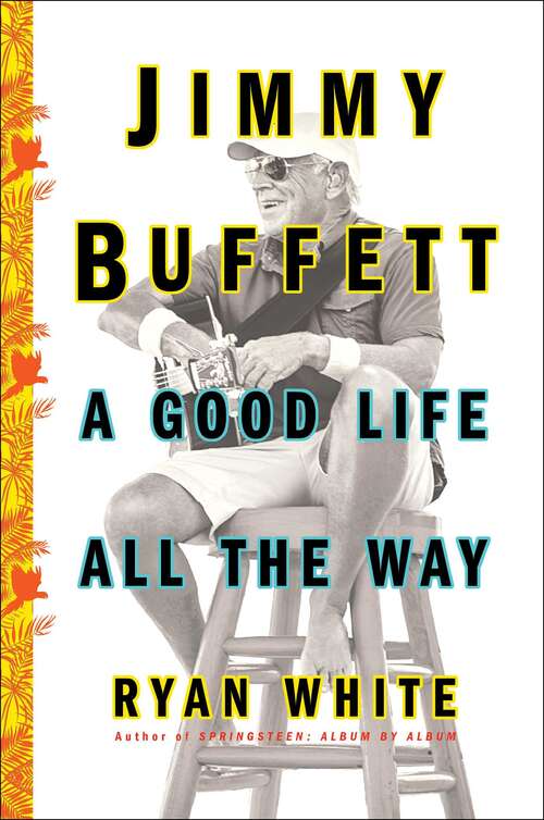 Book cover of Jimmy Buffett: A Good Life All the Way