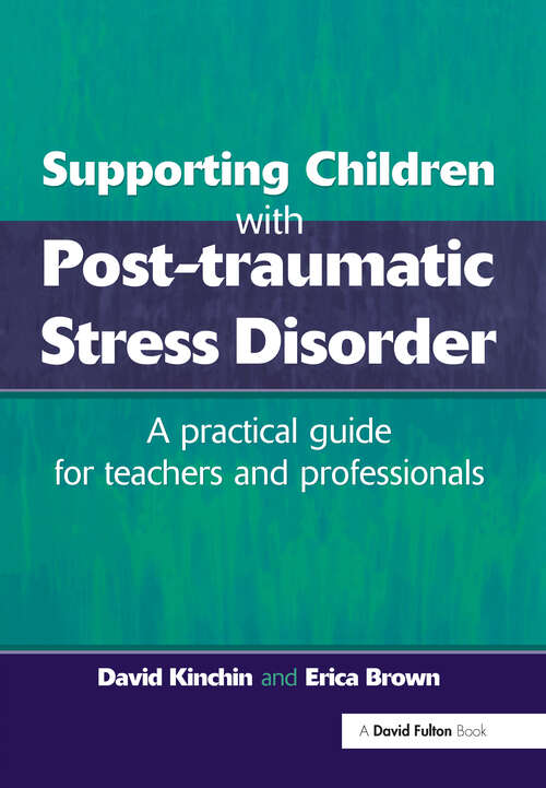 Supporting Children with Post Tramautic Stress Disorder: A Practical Guide for Teachers and Profesionals