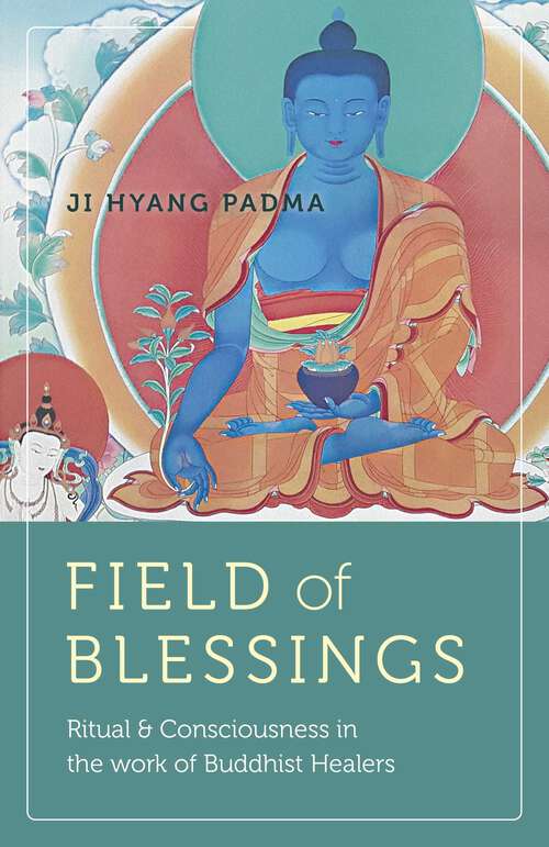 Book cover of Field of Blessings: Ritual & Consciousness in the Work of Buddhist Healers