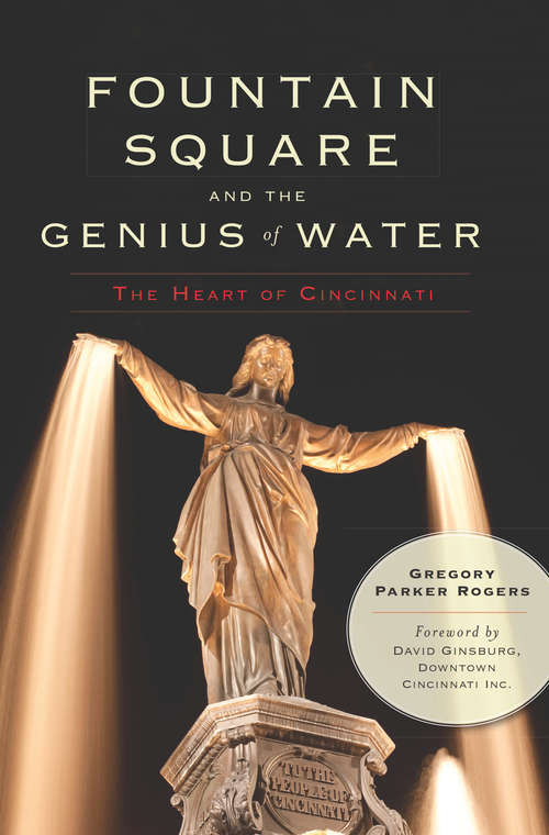 Fountain Square and the Genius of Water: The Heart of Cincinnati (Landmarks)