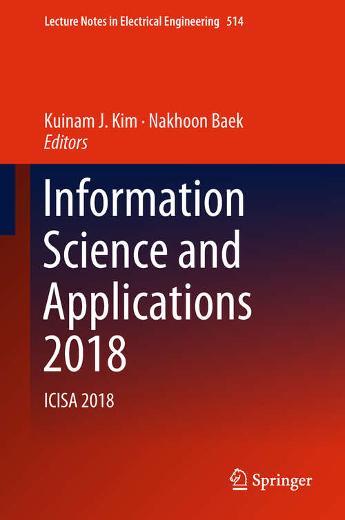 Information Science and Applications 2018: ICISA 2018 (Lecture Notes in Electrical Engineering #514)