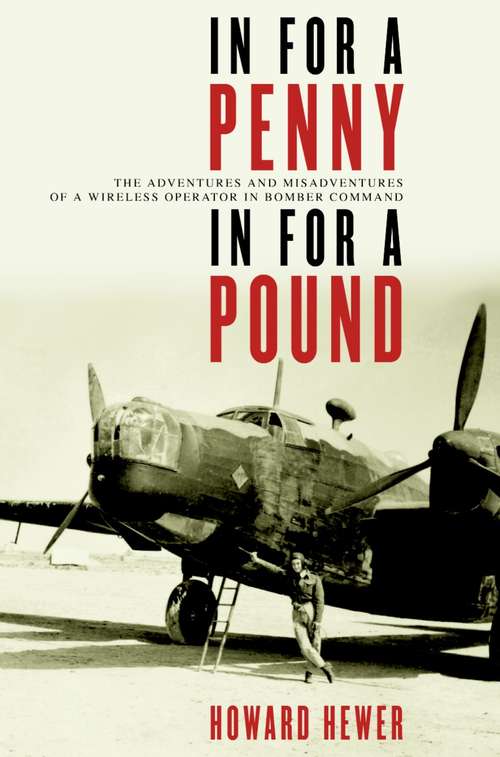 Book cover of In For a Penny, In For a Pound: The Adventures and Misadventures of a Wireless Operator in Bomber Command