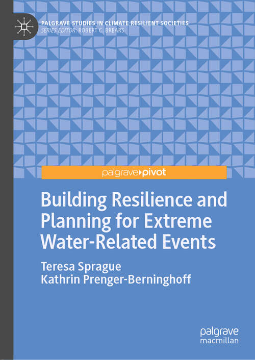 Building Resilience and Planning for Extreme Water-Related Events (Palgrave Studies in Climate Resilient Societies)