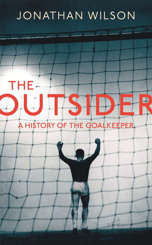 The Outsider: A History of the Goalkeeper
