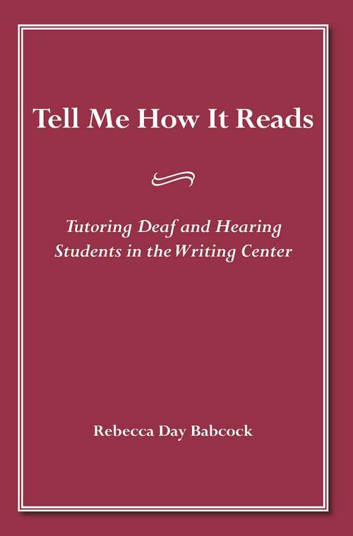 Book cover of Tell Me How It Reads: Tutoring Deaf and Hearing Students in the Writing Center