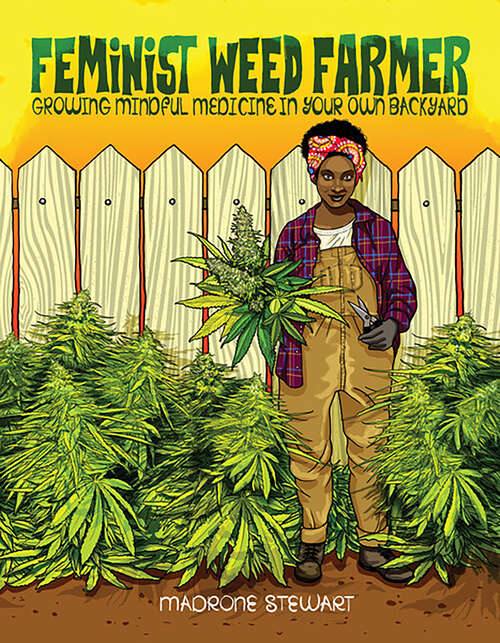 Book cover of Feminist Weed Farmer: Growing Mindful Medicine in Your Own Backyard