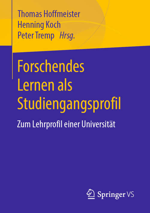 Book cover of Forschendes Lernen als Studiengangsprofil: Zum Lehrprofil einer Universität (1. Aufl. 2020)
