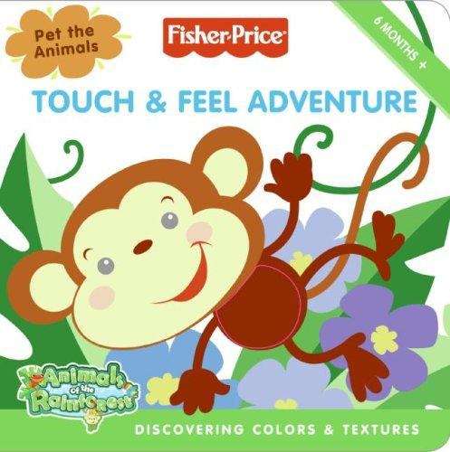 Book cover of Touch and Feel Adventure: Discovering Colors and Textures (Fisher-Price: Animals of the Rainforest)