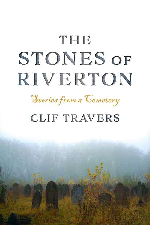 Book cover of The Stones of Riverton: Stories from a Cemetery