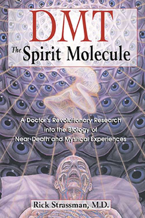 Book cover of DMT: A Doctor's Revolutionary Research into the Biology of Near-Death and Mystical Experiences