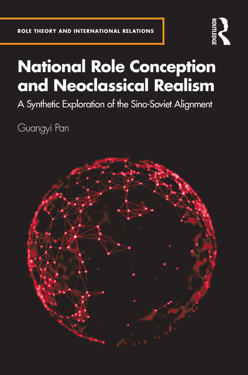 Book cover of National Role Conception and Neoclassical Realism: A Synthetic Exploration of the Sino-Soviet Alignment (1) (Role Theory and International Relations)