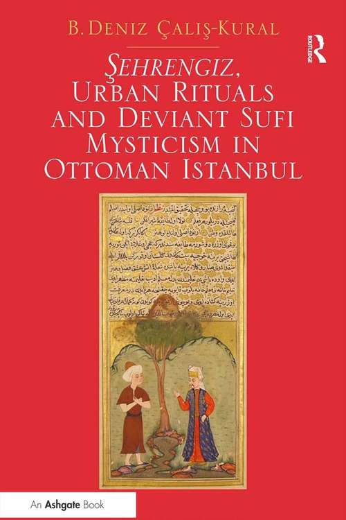 Book cover of Sehrengiz, Urban Rituals and Deviant Sufi Mysticism in Ottoman Istanbul