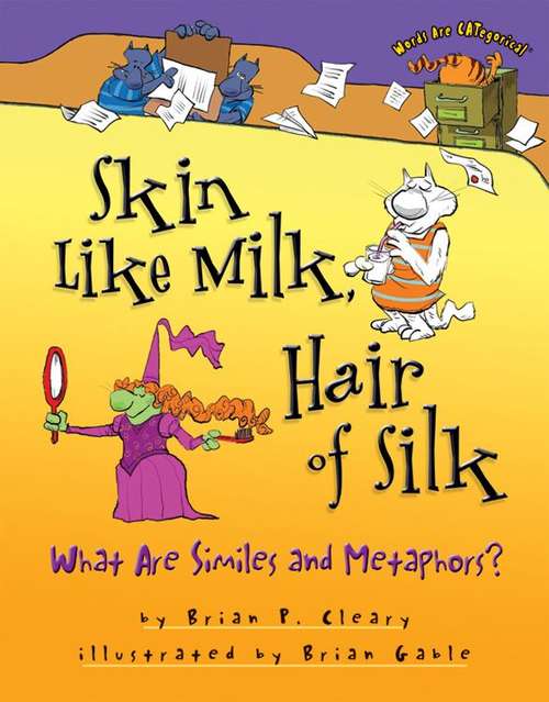 Book cover of Skin like Milk, Hair of Silk: What Are Similes and Metaphors?