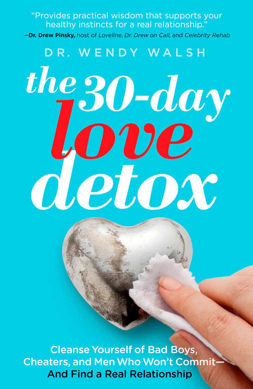 Book cover of The 30-Day Love Detox: Cleanse Yourself of Bad Boys, Cheaters, and Men Who Won't Commit -- And Find A R eal Relationship